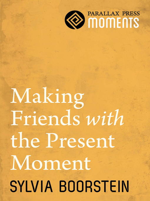 Title details for Making Friends with the Present Moment by Sylvia Boorstein - Available